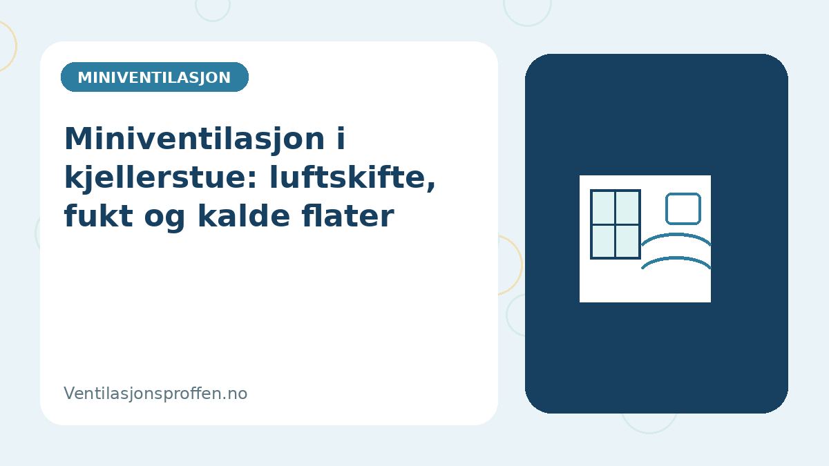 Miniventilasjon i kjellerstue: luftskifte, fukt og kalde flater